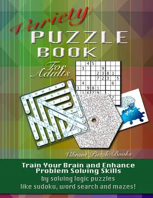 Variety Puzzle Book For Adults : Entraînez votre cerveau et améliorez votre capacité à résoudre des problèmes en résolvant des puzzles logiques comme le sudoku, la recherche de mots et les labyrinthes ! - Variety Puzzle Book For Adults: Train your brain and enhance problem solving skills by solving logic puzzles like sudoku, word search and mazes!