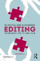 Le guide pratique du montage documentaire : Techniques pour la télévision et le cinéma - The Practical Guide to Documentary Editing: Techniques for TV and Film