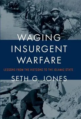 Mener une guerre insurrectionnelle : Les leçons du Vietcong à l'État islamique - Waging Insurgent Warfare: Lessons from the Vietcong to the Islamic State