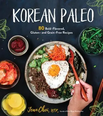 Paléo coréen : 80 recettes audacieuses sans gluten ni céréales - Korean Paleo: 80 Bold-Flavored, Gluten- And Grain-Free Recipes