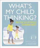 Que pense mon enfant ? - Psychologie de l'enfant pratique pour les parents d'aujourd'hui - What's My Child Thinking? - Practical Child Psychology for Modern Parents