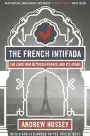 L'Intifada française : La longue guerre entre la France et ses Arabes - The French Intifada: The Long War Between France and Its Arabs
