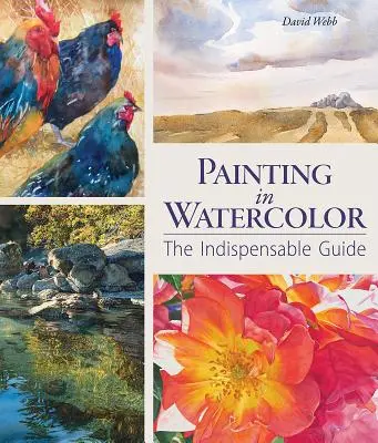 Peindre à l'aquarelle : le guide indispensable - Painting in Watercolor: The Indispensable Guide