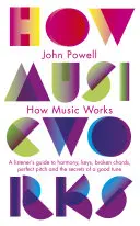 Comment fonctionne la musique - Un guide de l'auditeur sur l'harmonie, les clés, les accords brisés, la hauteur parfaite et les secrets d'une bonne mélodie. - How Music Works - A listener's guide to harmony, keys, broken chords, perfect pitch and the secrets of a good tune