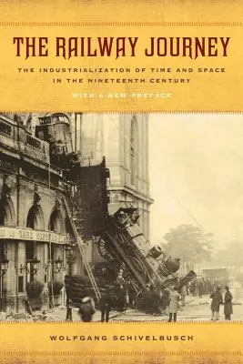 Le voyage en chemin de fer : L'industrialisation du temps et de l'espace au XIXe siècle - The Railway Journey: The Industrialization of Time and Space in the Nineteenth Century