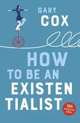 Comment être un existentialiste : Édition du 10e anniversaire - How to Be an Existentialist: 10th Anniversary Edition