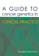 Guide de la génétique du cancer dans la pratique clinique - A Guide to Cancer Genetics in Clinical Practice