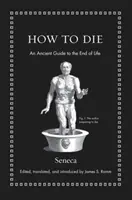 Comment mourir : un guide ancien de la fin de vie - How to Die: An Ancient Guide to the End of Life