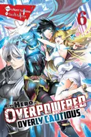The Hero Is Overpowered But Overly Cautious, Vol. 6 (Light Novel) (Le héros est surpuissant mais trop prudent) - The Hero Is Overpowered But Overly Cautious, Vol. 6 (Light Novel)