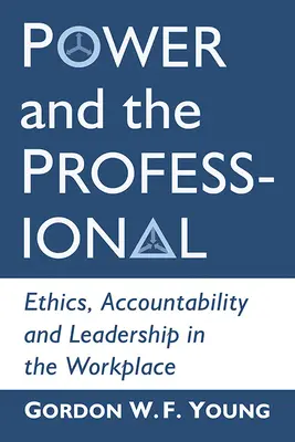 Le pouvoir et le professionnel : Éthique, responsabilité et leadership sur le lieu de travail - Power and the Professional: Ethics, Accountability and Leadership in the Workplace