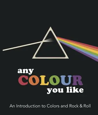 Any Color You Like : Une introduction aux couleurs et au Rock & Roll - Any Color You Like: An Introduction to Colors and Rock & Roll