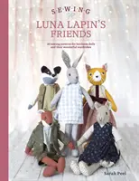 Coudre les amis de Luna Lapin : Plus de 20 patrons de couture pour des poupées de collection et leurs vêtements exquis faits à la main - Sewing Luna Lapin's Friends: Over 20 Sewing Patterns for Heirloom Dolls and Their Exquisite Handmade Clothing