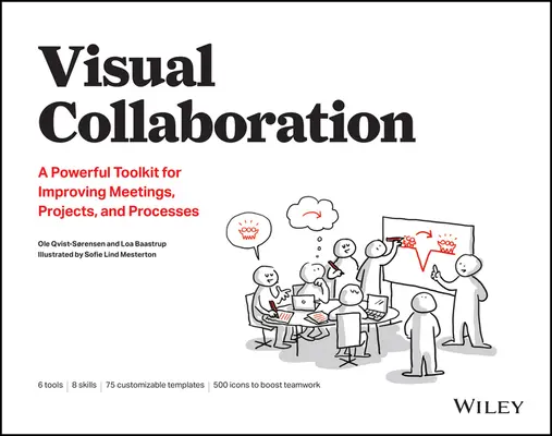 Collaboration visuelle : Une boîte à outils puissante pour améliorer les réunions, les projets et les processus - Visual Collaboration: A Powerful Toolkit for Improving Meetings, Projects, and Processes