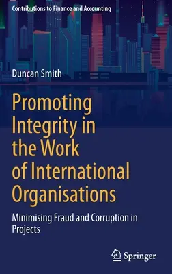 Promouvoir l'intégrité dans le travail des organisations internationales : Minimiser la fraude et la corruption dans les projets - Promoting Integrity in the Work of International Organisations: Minimising Fraud and Corruption in Projects