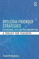 Stratégies de lecture, d'orthographe et d'écriture adaptées à la dyslexie : Une boîte à outils pour les enseignants - Dyslexia-Friendly Strategies for Reading, Spelling and Handwriting: A Toolkit for Teachers