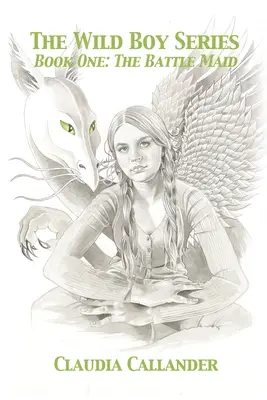 La série Wild Boy : Livre 1 : La servante de la bataille - The Wild Boy Series: Book One: The Battle Maid