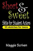 Sketches courts et doux pour les étudiants acteurs : 55 sketches pour les adolescents - Short & Sweet Skits for Student Actors: 55 Sketches for Teens