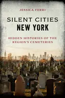 Silent Cities New York : Histoires cachées des cimetières de la région - Silent Cities New York: Hidden Histories of the Region's Cemeteries