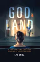 Terre de Dieu : Une histoire de foi, de perte et de renouveau en Amérique centrale - God Land: A Story of Faith, Loss, and Renewal in Middle America