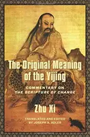 Le sens originel du Yijing : Commentaire sur l'Écriture du changement - The Original Meaning of the Yijing: Commentary on the Scripture of Change