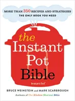 La Bible de l'Instant Pot : Plus de 350 recettes et stratégies : Le seul livre dont vous avez besoin pour chaque modèle d'Instant Pot - The Instant Pot Bible: More Than 350 Recipes and Strategies: The Only Book You Need for Every Model of Instant Pot