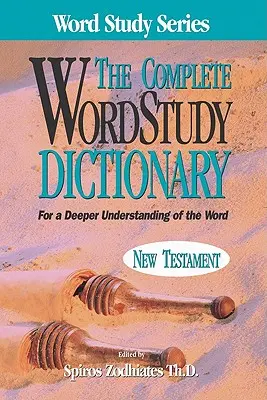 Dictionnaire complet d'étude des mots : Nouveau Testament - Complete Word Study Dictionary: New Testament