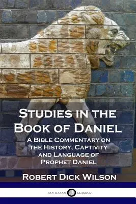 Études sur le livre de Daniel : Commentaire biblique sur l'histoire, la captivité et la langue du prophète Daniel (Hardcover) - Studies in the Book of Daniel: A Bible Commentary on the History, Captivity and Language of Prophet Daniel