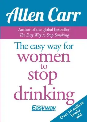 La méthode facile d'Allen Carr pour les femmes qui veulent arrêter de boire : La méthode originale Easyway - Allen Carr's Easy Way for Women to Quit Drinking: The Original Easyway Method