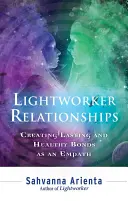 Lightworker Relationships : Créer des liens durables et sains en tant qu'empathe - Lightworker Relationships: Creating Lasting and Healthy Bonds as an Empath