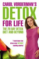 Détox pour la vie de Carol Vorderman : Le régime détox de 28 jours et au-delà - Carol Vorderman's Detox for Life: The 28 Day Detox Diet and Beyond