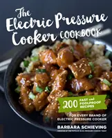 The Electric Pressure Cooker Cookbook : 200 recettes rapides et infaillibles pour toutes les marques d'autocuiseurs électriques - The Electric Pressure Cooker Cookbook: 200 Fast and Foolproof Recipes for Every Brand of Electric Pressure Cooker