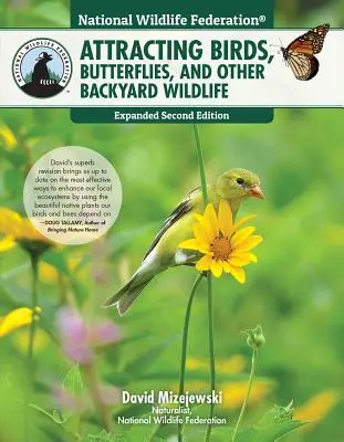 National Wildlife Federation(r) Attracting Birds, Butterflies, and Other Backyard Wildlife, Expanded Second Edition (en anglais) - National Wildlife Federation(r) Attracting Birds, Butterflies, and Other Backyard Wildlife, Expanded Second Edition