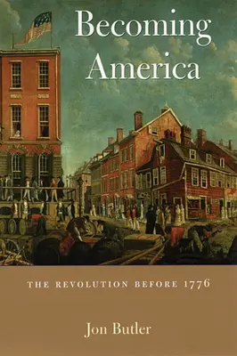 Devenir l'Amérique : La révolution avant 1776 - Becoming America: The Revolution Before 1776