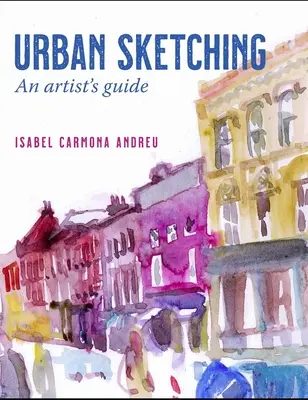 Le croquis urbain : un guide pour les artistes - Urban Sketching: An Artist's Guide