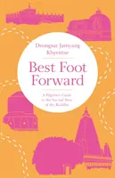 Best Foot Forward : Guide du pèlerin sur les sites sacrés du Bouddha - Best Foot Forward: A Pilgrim's Guide to the Sacred Sites of the Buddha