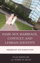 Mariage homosexuel, contexte et identité lesbienne : Mariée mais pas toujours épouse - Same-Sex Marriage, Context, and Lesbian Identity: Wedded but Not Always a Wife