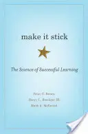 Pour que ça colle : La science de l'apprentissage réussi - Make It Stick: The Science of Successful Learning