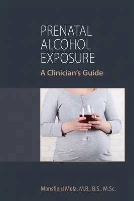 Exposition prénatale à l'alcool : Guide du clinicien - Prenatal Alcohol Exposure: A Clinician's Guide