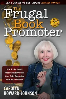 Le promoteur de livres frugal - 3e édition : Comment obtenir de la publicité presque gratuite par vous-même ou en vous associant à votre éditeur. - The Frugal Book Promoter - 3rd Edition: How to get nearly free publicity on your own or by partnering with your publisher