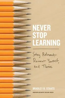 Ne jamais cesser d'apprendre : Rester pertinent, se réinventer et prospérer - Never Stop Learning: Stay Relevant, Reinvent Yourself, and Thrive