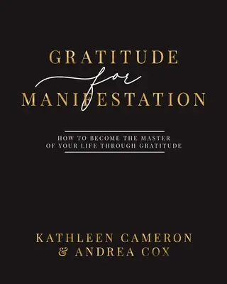 Gratitude pour la Manifestation - Comment devenir le maître de votre vie grâce à la gratitude - Gratitude For Manifestation - How To Become The Master Of Your Life Through Gratitude