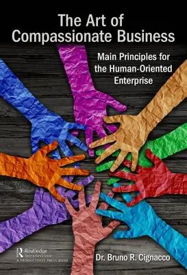 L'art de l'entreprise compatissante : Principes fondamentaux de l'entreprise à dimension humaine - The Art of Compassionate Business: Main Principles for the Human-Oriented Enterprise