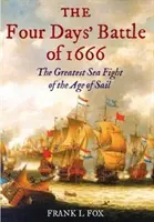 La bataille des quatre jours de 1666 - Le plus grand combat maritime de l'ère de la voile - Four Days' Battle of 1666 - The Greatest Sea Fight of the Age of Sail