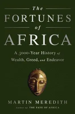 La fortune de l'Afrique : Une histoire de 5000 ans de richesse, de cupidité et d'efforts - The Fortunes of Africa: A 5000-Year History of Wealth, Greed, and Endeavor