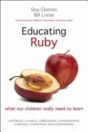 Éduquer Ruby : Ce que nos enfants ont vraiment besoin d'apprendre - Educating Ruby: What Our Children Really Need to Learn