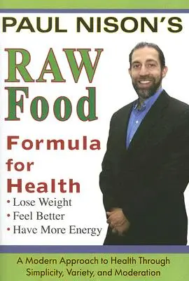 Formule de santé à base d'aliments crus : Une approche moderne par la simplicité, la variété et la modération - Raw Food Formula for Health: A Modern Approach Through Simplicity, Variety, and Moderation