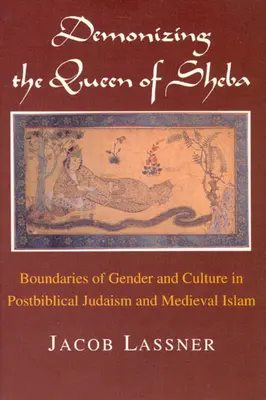 Démoniser la reine de Saba : Les frontières du genre et de la culture dans le judaïsme postbiblique et l'islam médiéval - Demonizing the Queen of Sheba: Boundaries of Gender and Culture in Postbiblical Judaism and Medieval Islam