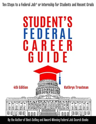 Guide des carrières fédérales pour les étudiants : Dix étapes vers un emploi ou un stage fédéral pour les étudiants et les jeunes diplômés - Student Federal Career Guide: Ten Steps to a Federal Job(r) or Internship for Students and Recent Graduates