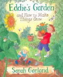 Le jardin d'Eddie : Et comment faire pousser les choses - Eddie's Garden: And How to Make Things Grow