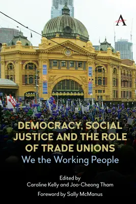 Démocratie, justice sociale et rôle des syndicats : Nous, les travailleurs - Democracy, Social Justice and the Role of Trade Unions: We the Working People